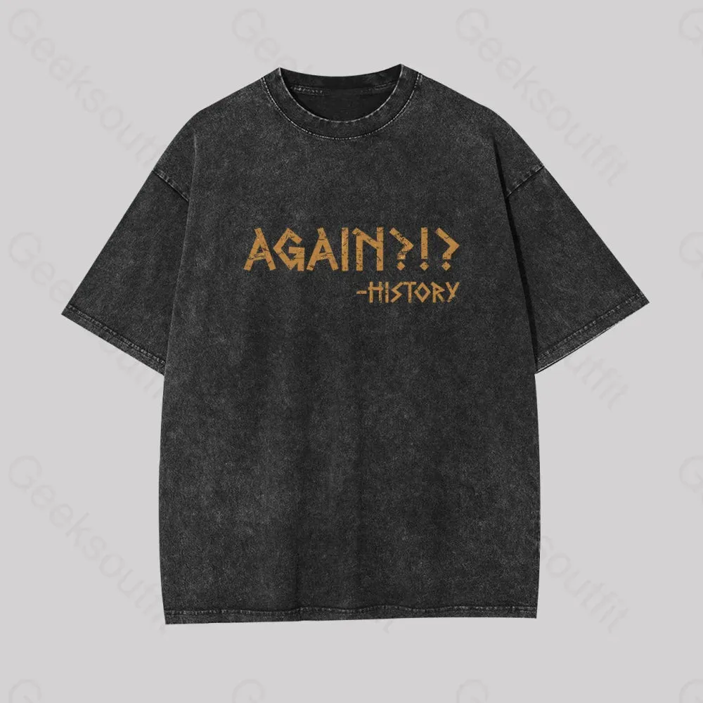 Again?!? Histroy Geek Washed T-shirt