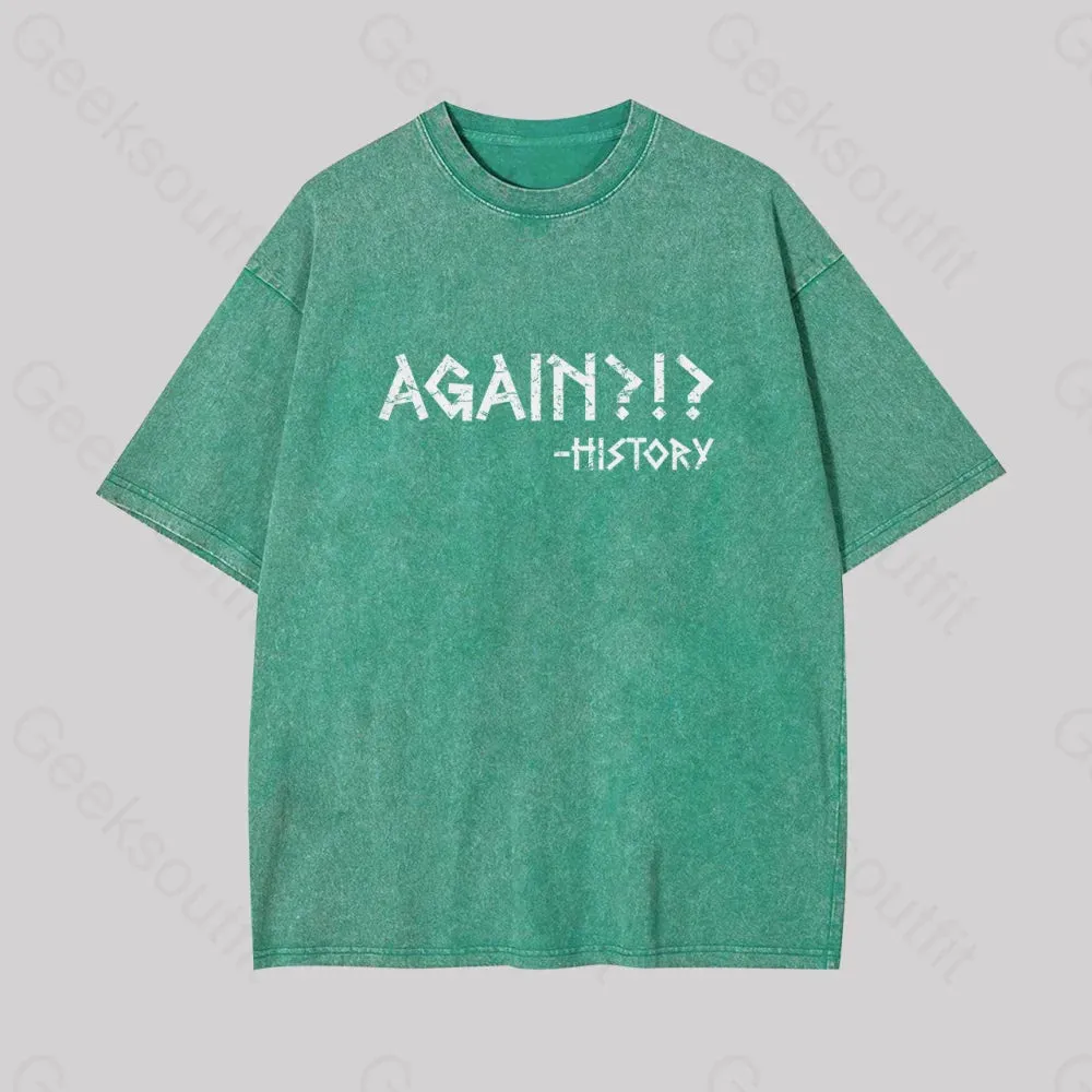 Again?!? Histroy Geek Washed T-shirt
