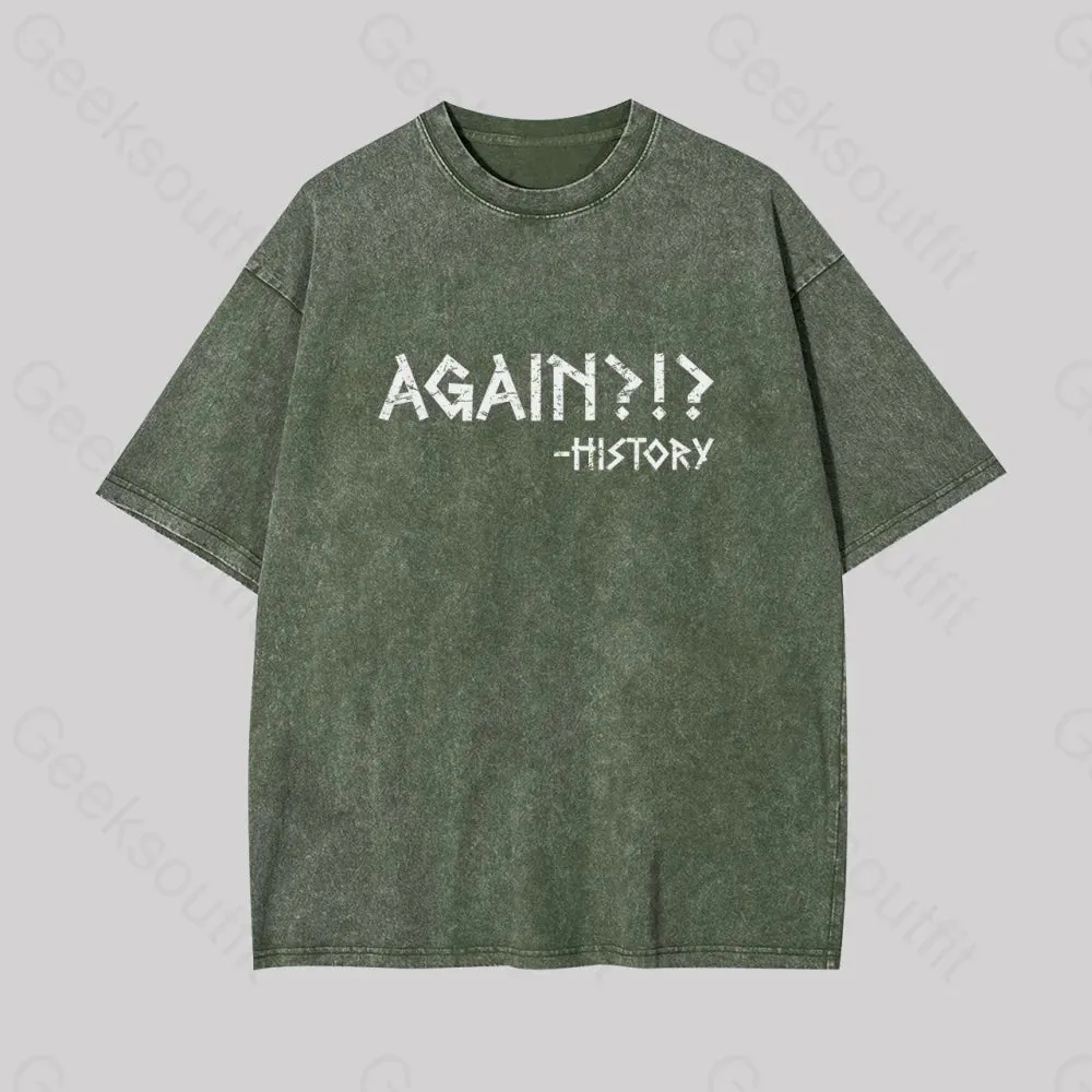 Again?!? Histroy Geek Washed T-shirt