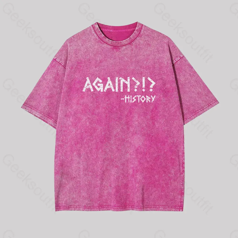 Again?!? Histroy Geek Washed T-shirt