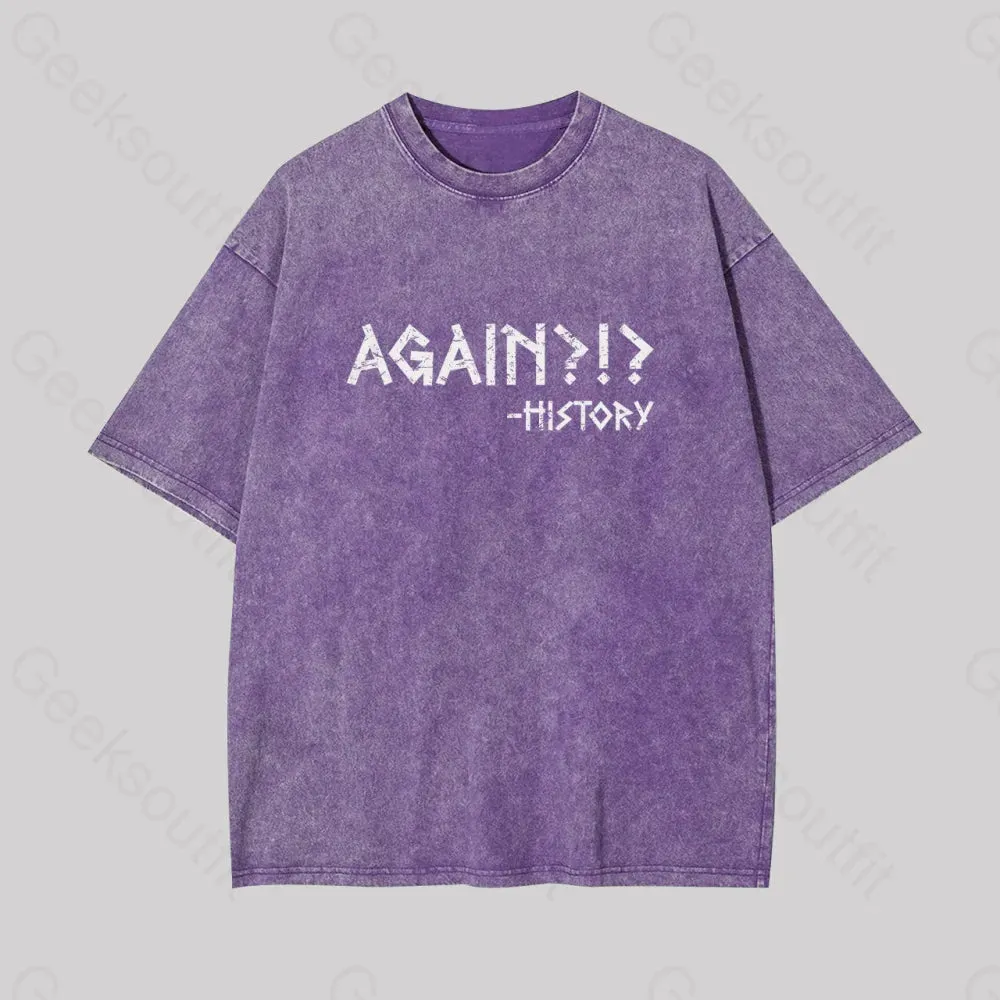Again?!? Histroy Geek Washed T-shirt