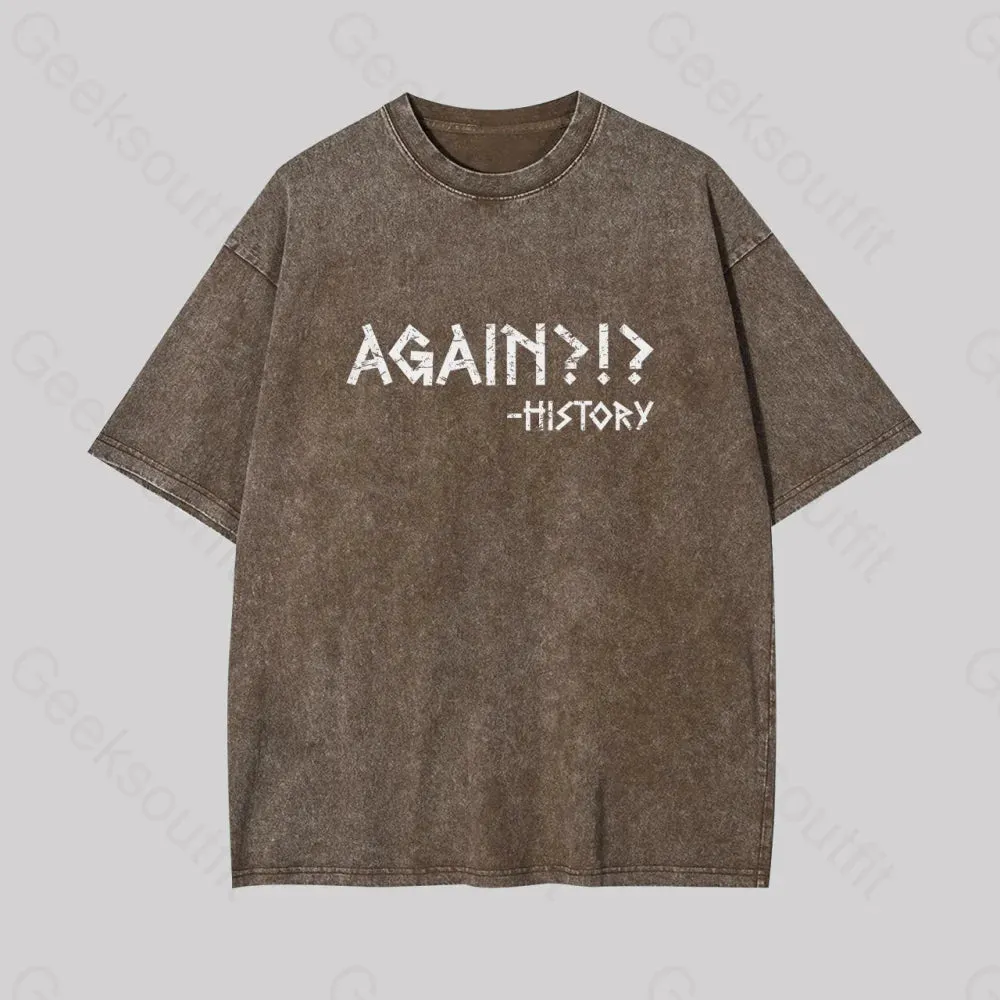Again?!? Histroy Geek Washed T-shirt