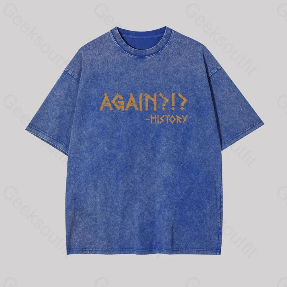 Again?!? Histroy Geek Washed T-shirt