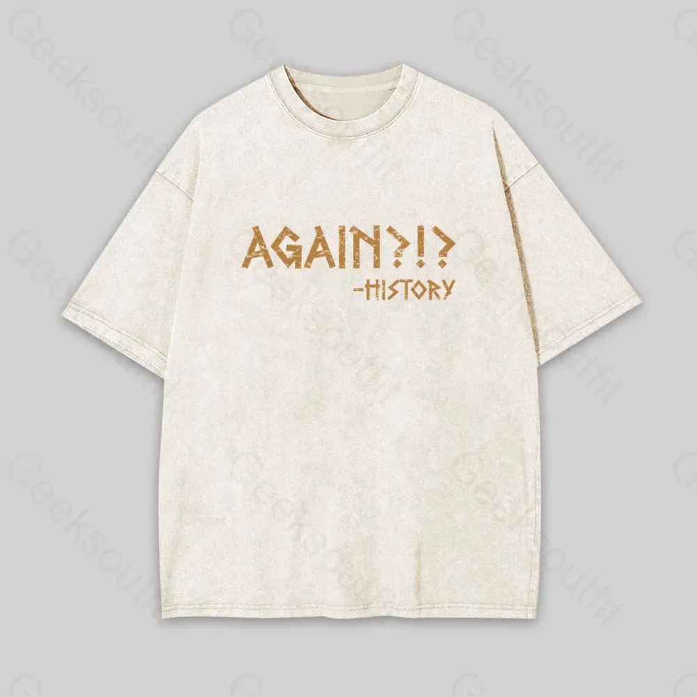 Again?!? Histroy Geek Washed T-shirt