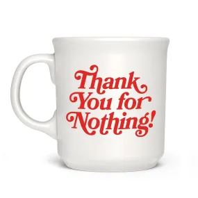 "THANK YOU FOR NOTHING" MUG